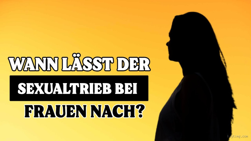 Wann ist der Sexualtrieb bei Frauen am stärksten? - Einblicke in die Hormonellen und Psychologischen Faktoren