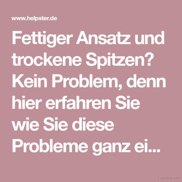 Warum wird mein Ansatz so schnell fettig? Die Ursachen und Lösungen