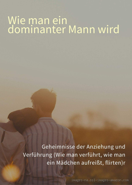 Wann fühlt sich ein Mann begehrt? Entdecke die Geheimnisse der Anziehung