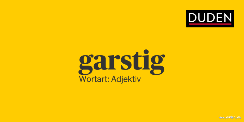 Wann ist man garstig?