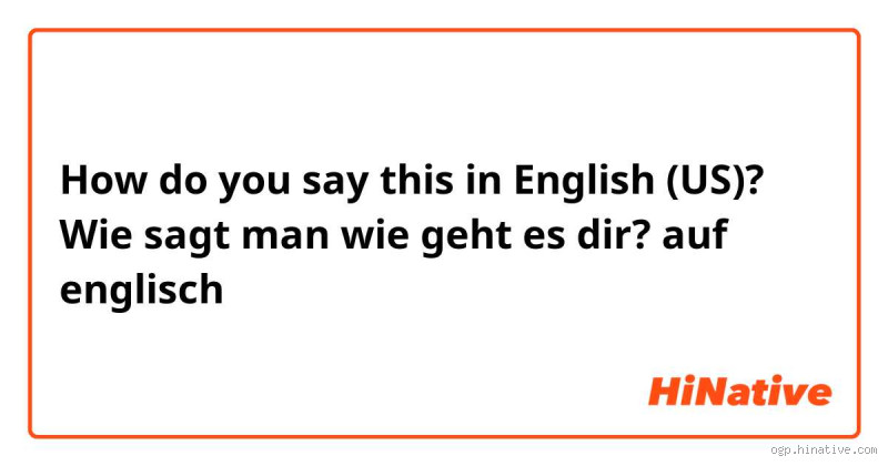Wie geht es dir auf Englisch antworten? Tipps und Beispiele