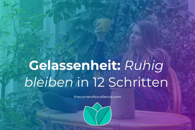 Wie schafft man es ruhig zu bleiben? Entdecke die besten Methoden